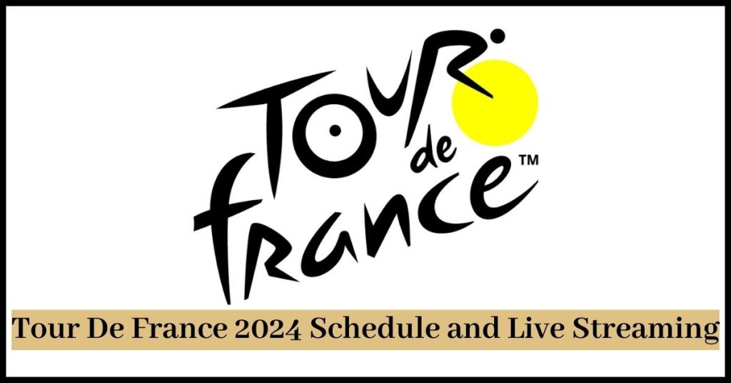 Tour De France 2024 Schedule and Live Streaming